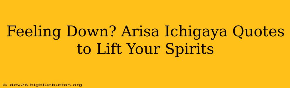 Feeling Down? Arisa Ichigaya Quotes to Lift Your Spirits