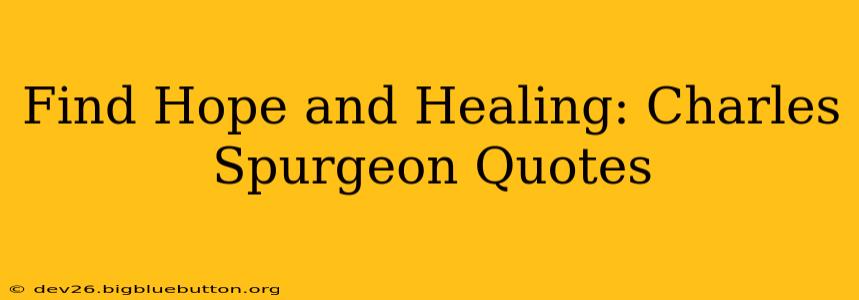 Find Hope and Healing: Charles Spurgeon Quotes