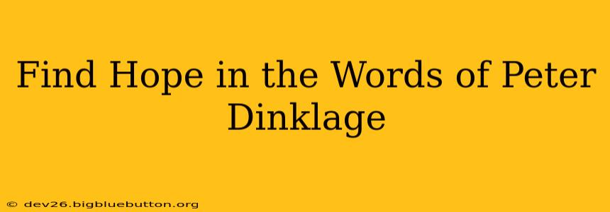 Find Hope in the Words of Peter Dinklage