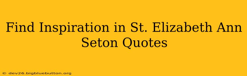 Find Inspiration in St. Elizabeth Ann Seton Quotes