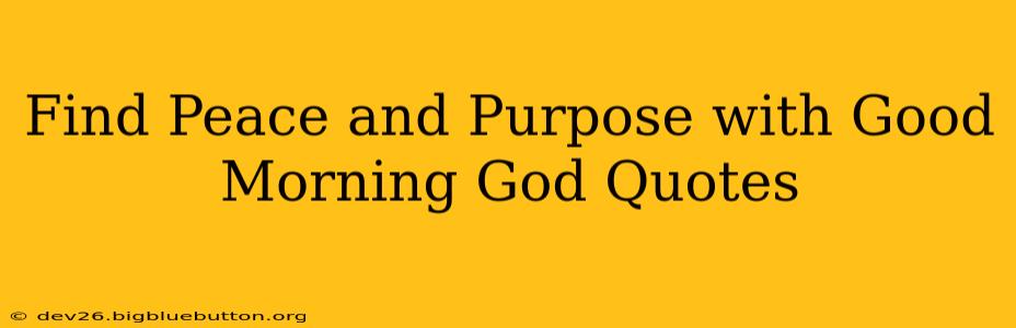Find Peace and Purpose with Good Morning God Quotes