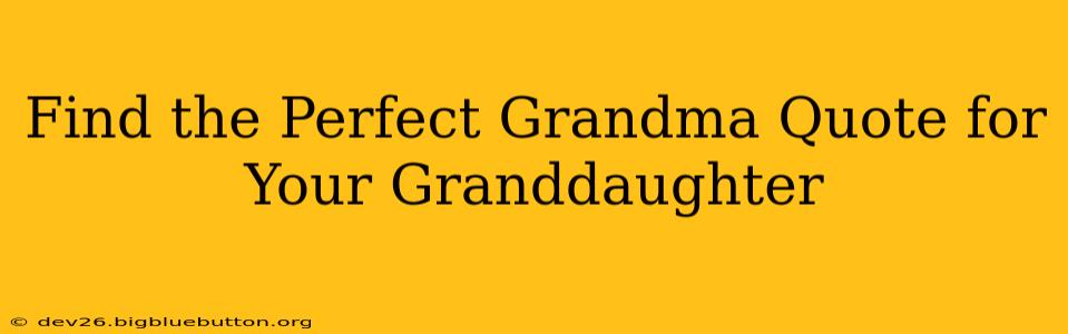 Find the Perfect Grandma Quote for Your Granddaughter