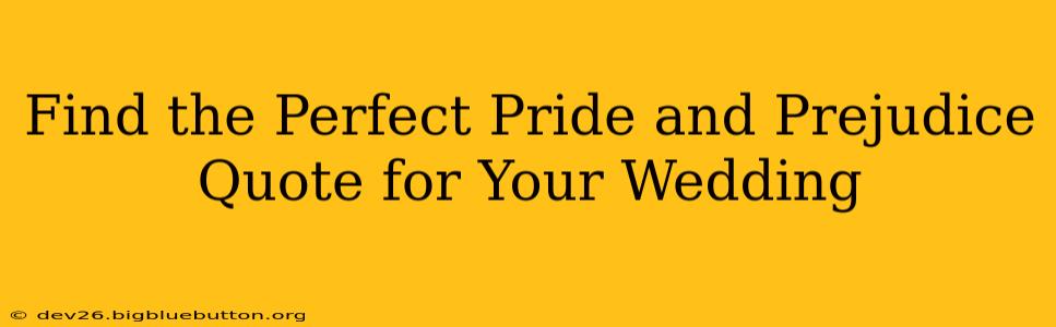 Find the Perfect Pride and Prejudice Quote for Your Wedding