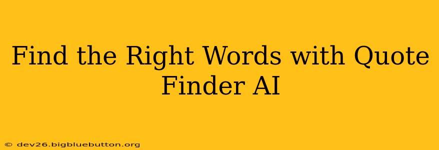 Find the Right Words with Quote Finder AI