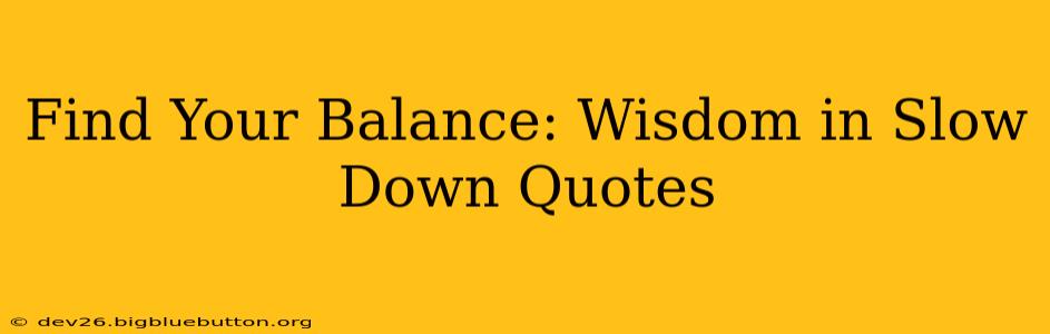 Find Your Balance: Wisdom in Slow Down Quotes