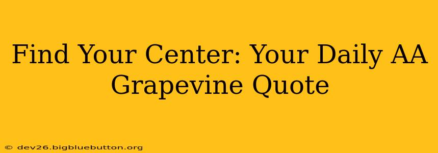 Find Your Center: Your Daily AA Grapevine Quote
