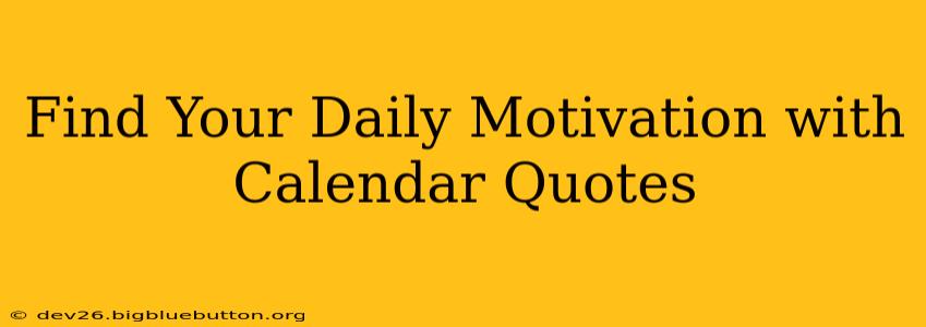 Find Your Daily Motivation with Calendar Quotes