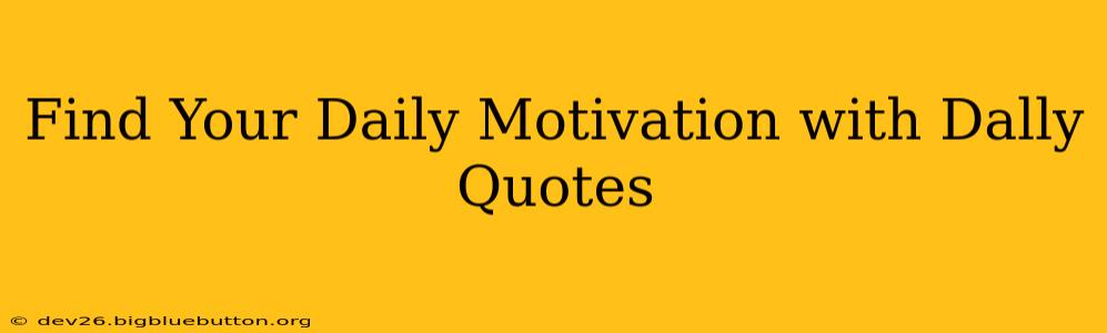 Find Your Daily Motivation with Dally Quotes