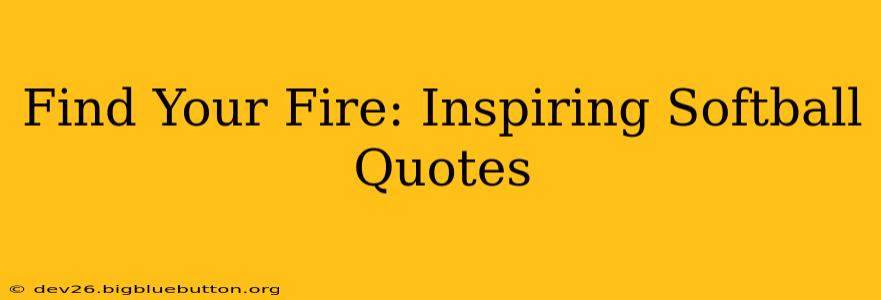 Find Your Fire: Inspiring Softball Quotes