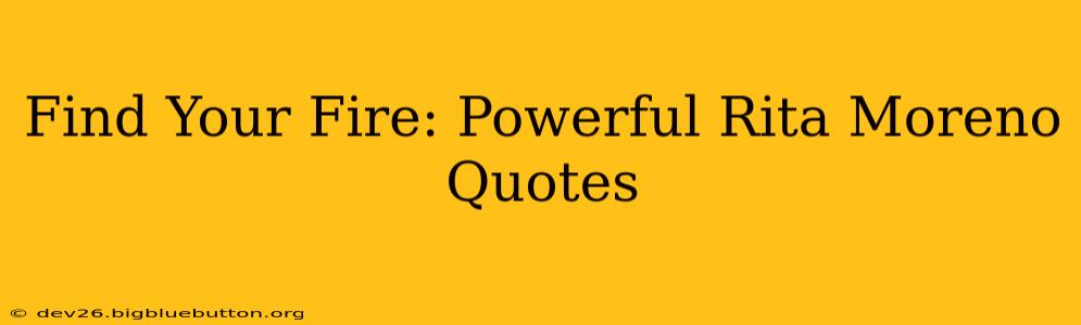 Find Your Fire: Powerful Rita Moreno Quotes