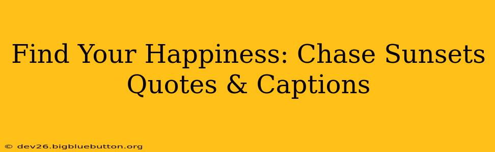Find Your Happiness: Chase Sunsets Quotes & Captions