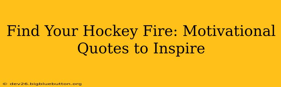 Find Your Hockey Fire: Motivational Quotes to Inspire