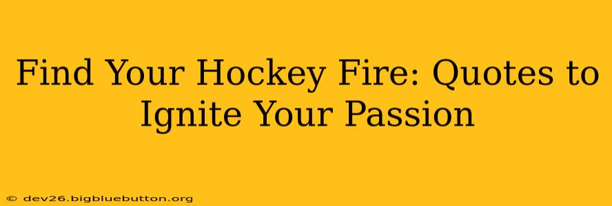 Find Your Hockey Fire: Quotes to Ignite Your Passion