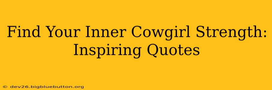 Find Your Inner Cowgirl Strength: Inspiring Quotes