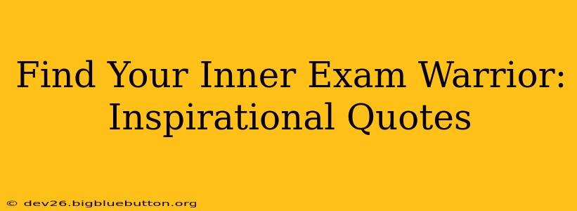 Find Your Inner Exam Warrior: Inspirational Quotes