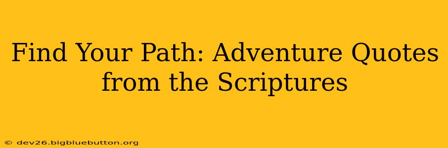 Find Your Path: Adventure Quotes from the Scriptures