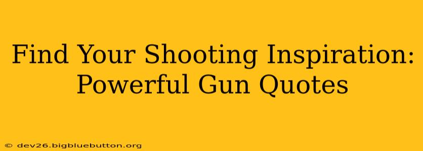 Find Your Shooting Inspiration: Powerful Gun Quotes