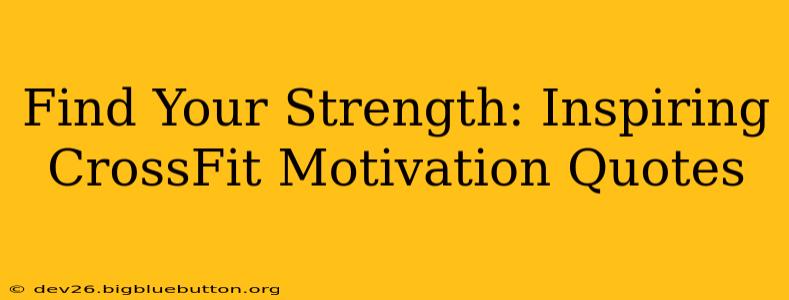Find Your Strength: Inspiring CrossFit Motivation Quotes