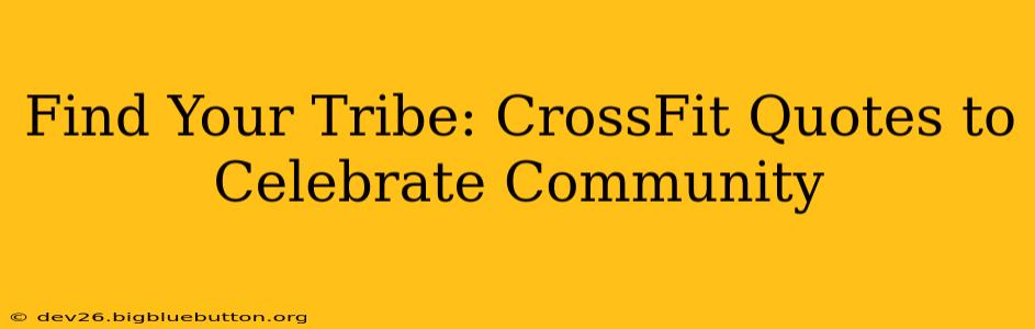 Find Your Tribe: CrossFit Quotes to Celebrate Community