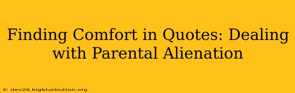 Finding Comfort in Quotes: Dealing with Parental Alienation
