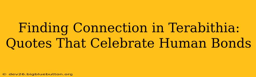Finding Connection in Terabithia: Quotes That Celebrate Human Bonds