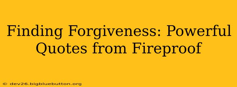 Finding Forgiveness: Powerful Quotes from Fireproof