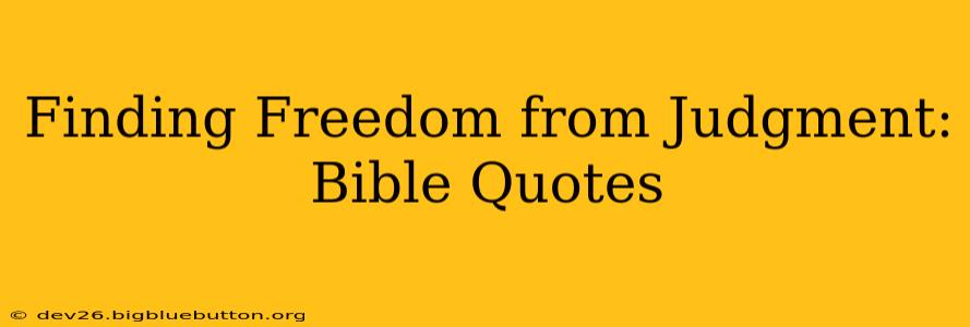 Finding Freedom from Judgment: Bible Quotes