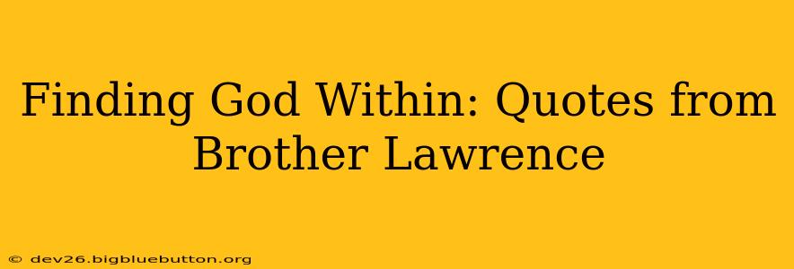 Finding God Within: Quotes from Brother Lawrence