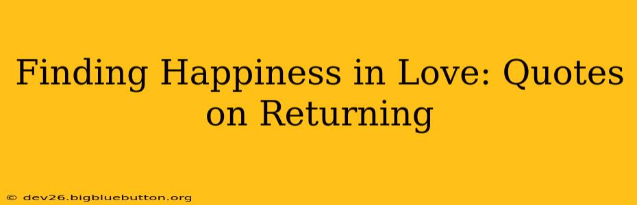 Finding Happiness in Love: Quotes on Returning