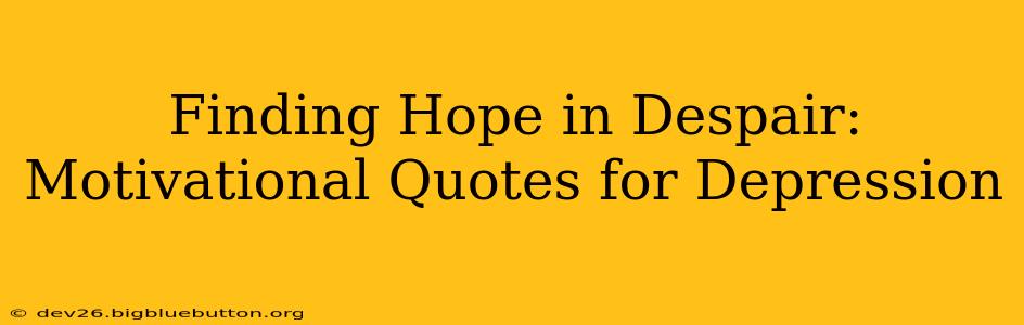 Finding Hope in Despair: Motivational Quotes for Depression