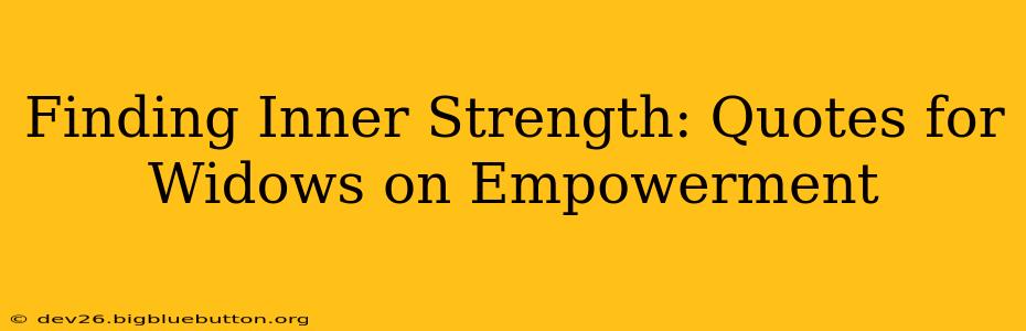 Finding Inner Strength: Quotes for Widows on Empowerment