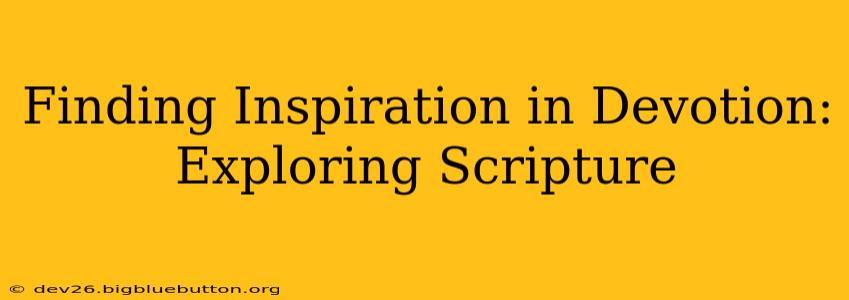 Finding Inspiration in Devotion: Exploring Scripture