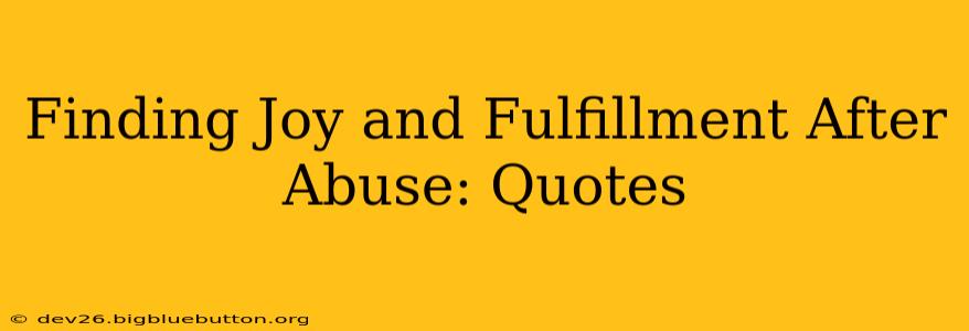 Finding Joy and Fulfillment After Abuse: Quotes