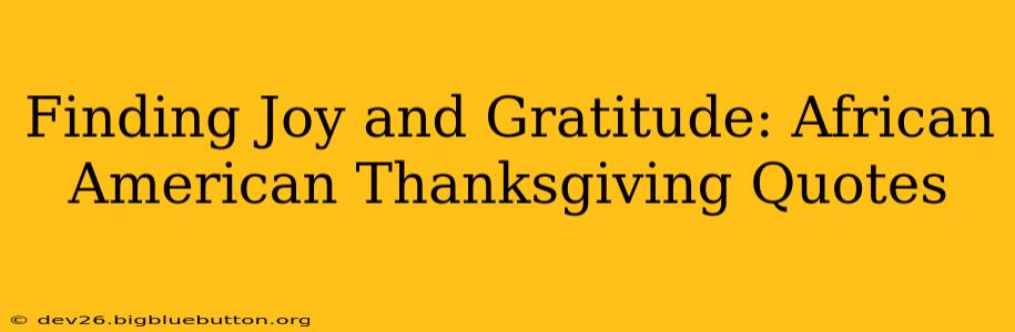 Finding Joy and Gratitude: African American Thanksgiving Quotes