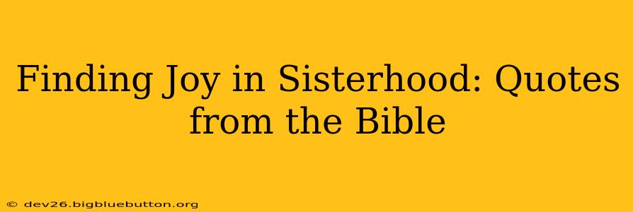 Finding Joy in Sisterhood: Quotes from the Bible