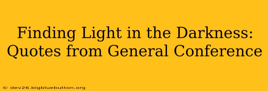 Finding Light in the Darkness: Quotes from General Conference