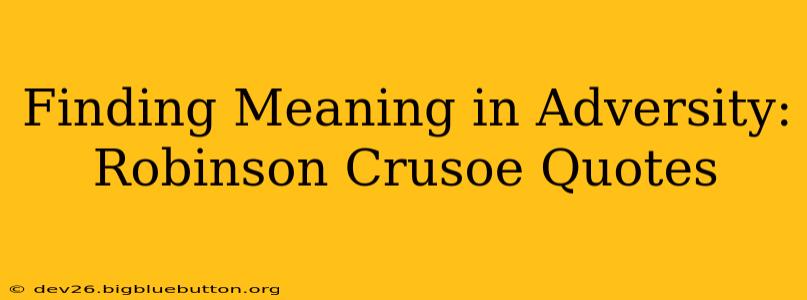 Finding Meaning in Adversity: Robinson Crusoe Quotes