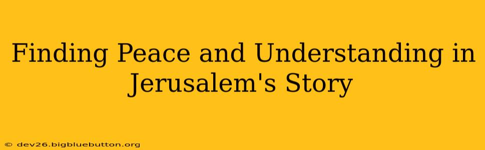 Finding Peace and Understanding in Jerusalem's Story
