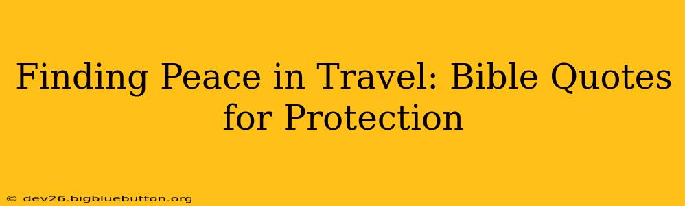 Finding Peace in Travel: Bible Quotes for Protection