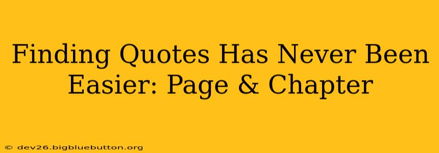 Finding Quotes Has Never Been Easier: Page & Chapter