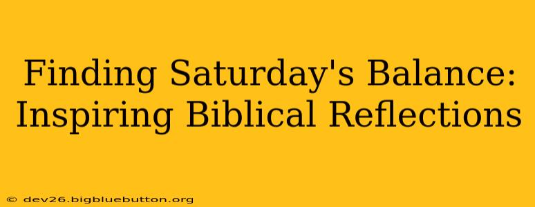 Finding Saturday's Balance: Inspiring Biblical Reflections