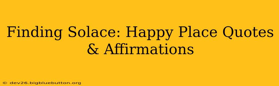 Finding Solace: Happy Place Quotes & Affirmations