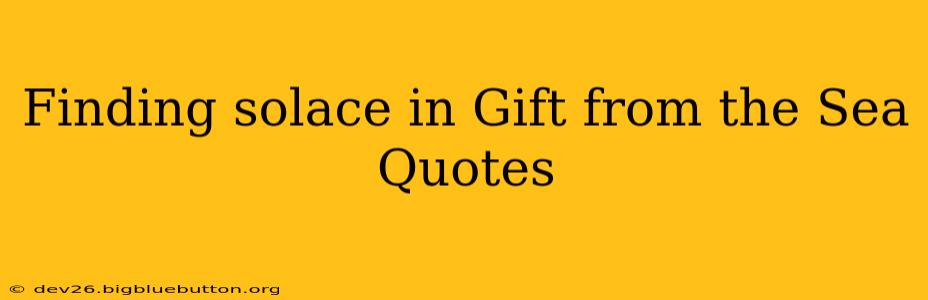 Finding solace in Gift from the Sea Quotes