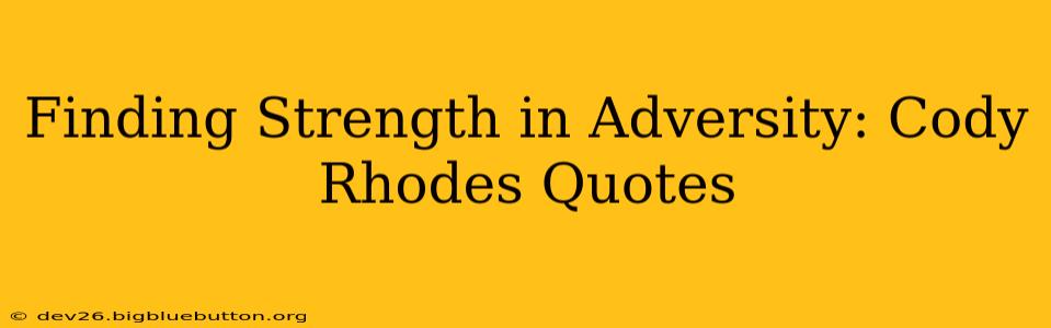 Finding Strength in Adversity: Cody Rhodes Quotes