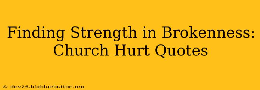Finding Strength in Brokenness: Church Hurt Quotes