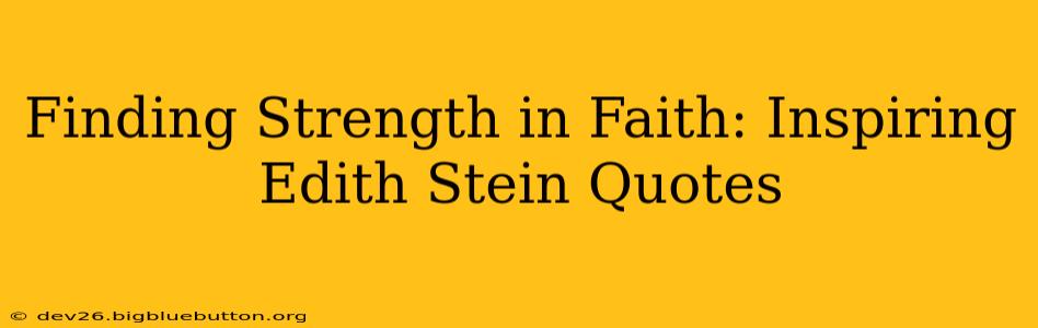 Finding Strength in Faith: Inspiring Edith Stein Quotes