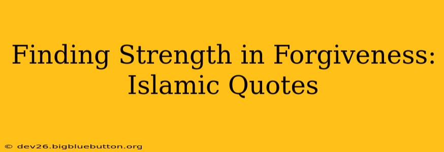 Finding Strength in Forgiveness: Islamic Quotes
