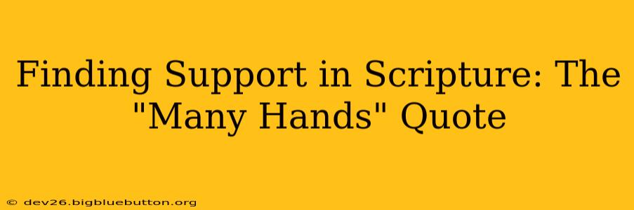Finding Support in Scripture: The "Many Hands" Quote