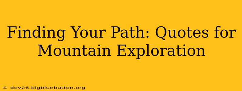 Finding Your Path: Quotes for Mountain Exploration