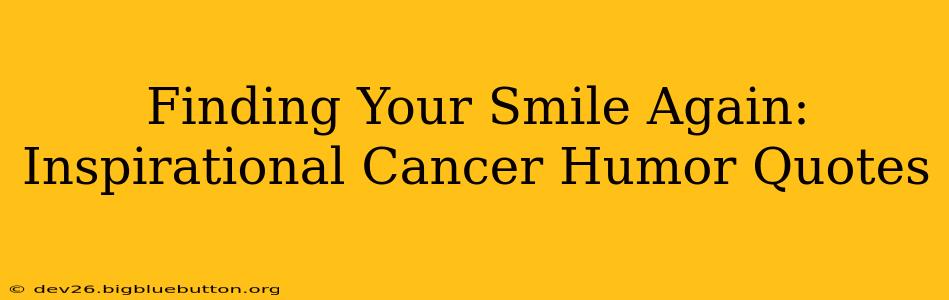 Finding Your Smile Again: Inspirational Cancer Humor Quotes